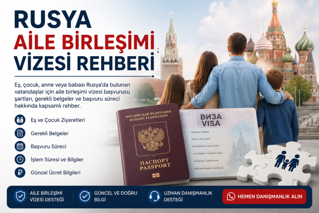 Rusya aile birleşimi vizesi başvurusu 2026 gerekli belgeler ve başvuru süreci